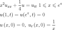 TEX: \[<br />\begin{gathered}<br />  x^2 u_{xx}  + \frac{1}<br />{4}u = u_{tt} {\text{                        }}1 \leqslant x \leqslant e^\pi   \hfill \\<br />  u(1,t) = u(e^\pi  ,t) = 0 \hfill \\<br />  u\left( {x,0} \right) = 0,{\text{ }}u_t \left( {x,0} \right) = \frac{1}<br />{x} \hfill \\ <br />\end{gathered} <br />\]<br />