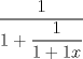 TEX:  $\dfrac {1} {1 + \dfrac{1} {1 + {1} {x} } } $ 