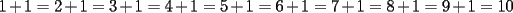 TEX: $1 +1= 2+1=3+1=4+1=5+1=6+1=7+1=8+1=9+1=10<br />$