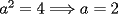 TEX: $a^2=4\Longrightarrow a=2$