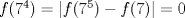 TEX: $f(7^4)=|f(7^5)-f(7)|=0$