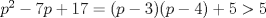 TEX: $p^2-7p+17=(p-3)(p-4)+5>5$