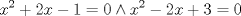 TEX: $$<br />{x^2  + 2x - 1 = 0 \wedge x^2  - 2x + 3 = 0}<br />$$