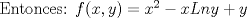 TEX:  Entonces: $ f(x,y) = x^2 - xLny + y$