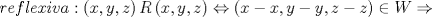 TEX: \[reflexiva:\left( {x,y,z} \right)R\left( {x,y,z} \right) \Leftrightarrow \left( {x - x,y - y,z - z} \right) \in  W \Rightarrow \]