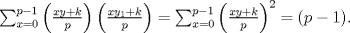 TEX: $\sum_{x=0}^{p-1} \left(\frac{xy+k}{p}\right)\left(\frac{xy_{1}+k}{p}\right) = \sum_{x=0}^{p-1}\left(\frac{xy+k}{p}\right)^{2} = (p-1).$