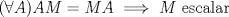 TEX: $(\forall A) AM = MA \implies M$ escalar