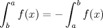 TEX: \[<br />\int_b^a {f(x) =  - \int_a^b {f(x)} } <br />\]<br />