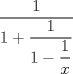 TEX: $\dfrac{1}{1+\dfrac{1}{1-\dfrac{1}{x}}}$