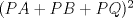 TEX: $(PA+PB+PQ)^2$