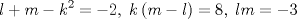 TEX: $$<br />l + m - k^2  =  - 2,\;k\left( {m - l} \right) = 8,\;lm =  - 3<br />$$