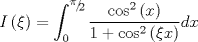 TEX: $$I\left( \xi  \right) = \int_0^{{\raise0.5ex\hbox{$\scriptstyle \pi $}\kern-0.1em/\kern-0.15em\lower0.25ex\hbox{$\scriptstyle 2$}}} {\frac{{\cos ^2 \left( x \right)}}{{1 + \cos ^2 \left( {\xi x} \right)}}dx}$$