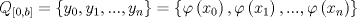 TEX: \[<br />Q_{\left[ {0,b} \right]}  = \left\{ {y_0 ,y_1 ,...,y_n } \right\} = \left\{ {\varphi \left( {x_0 } \right),\varphi \left( {x_1 } \right),...,\varphi \left( {x_n } \right)} \right\}<br />\]<br />