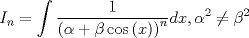 TEX: $$I_n  = \int {\frac{1}{{\left( {\alpha  + \beta \cos \left( x \right)} \right)^n }}dx,\alpha ^2 }  \ne \beta ^2$$