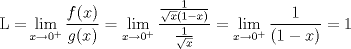 TEX: <br />\[<br />{\rm{L = }}\mathop {\lim }\limits_{x \to 0^ +  } \frac{{f(x)}}{{g(x)}} = \mathop {\lim }\limits_{x \to 0^ +  } \frac{{\frac{1}{{\sqrt x \left( {1 - x} \right)}}}}{{\frac{1}{{\sqrt x }}}} = \mathop {\lim }\limits_{x \to 0^ +  } \frac{1}{{\left( {1 - x} \right)}} = 1<br />\]