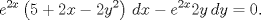 TEX: $${{e}^{2x}}\left( 5+2x-2{{y}^{2}} \right)\,dx-{{e}^{2x}}2y\,dy=0.$$