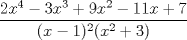 TEX: \[<br />\frac{{2x^4  - 3x^3  + 9x^2  - 11x + 7}}<br />{{(x - 1)^2 (x^2  + 3)}}<br />\]<br />