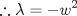 TEX: \[<br />\therefore \lambda  =  - w^2 <br />\]