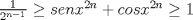 TEX: $\frac{1}{2^{n-1}} \ge senx^{2n} +cosx^{2n} \ge 1$