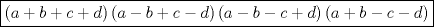 TEX: $$<br />\boxed{\left( {a + b + c + d} \right)\left( {a - b + c - d} \right)\left( {a - b - c + d} \right)\left( {a + b - c - d} \right)}<br />$$