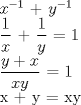 TEX: $x^{-1}$ + $y^{-1}$<br /><br />$\displaystyle \frac{1}{x}$ + $\displaystyle \frac{1}{y}$ = 1<br /><br />$\displaystyle \frac{y+x}{xy}$ = 1<br /><br />x + y = xy