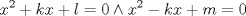 TEX: $$<br />{x^2  + kx + l = 0 \wedge x^2  - kx + m = 0}<br />$$