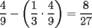 TEX:  $\dfrac{4}{9} - \left( {\dfrac{1}{3} \cdot \dfrac{4}{9}} \right) = \dfrac{8}{{27}}$ 