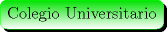 TEX: \begin{minipage}{0.08 \textwidth}\psshadowbox[linecolor=Green,framearc=0.5,linewidth=0.3pt,fillstyle=gradient,<br />gradbegin=ForestGreen, gradend=white,framesep=5pt,<br />shadowcolor=black, gradmidpoint=1]{Colegio Universitario}\\[0.3cm]\end{minipage}