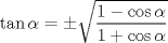 TEX: \[\tan \alpha  =  \pm \sqrt {\frac{{1 - \cos \alpha }}{{1 + \cos \alpha }}} \]