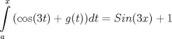 TEX: \[<br />\int\limits_a^x {(\cos (3t) + g(t))dt = Sin(3x) + 1} <br />\]