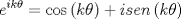 TEX: $$e^{ik\theta }  = \cos \left( {k\theta } \right) + isen\left( {k\theta } \right)$$