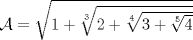 TEX: $\mathcal{A}=\sqrt{1+\sqrt[3]{2+\sqrt[4]{3+\sqrt[5]{4}}}}$