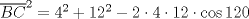 TEX: $\overline {BC} ^2  = 4^2  + 12^2  - 2 \cdot 4 \cdot 12 \cdot \cos 120$