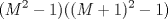 TEX: $$(M^{2}-1)((M+1)^{2}-1)$$