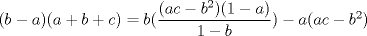 TEX: $(b-a)(a+b+c)=b(\dfrac{(ac-b^{2})(1-a)}{1-b})-a(ac-b^{2})$