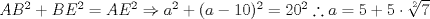 TEX: $AB^2 + BE^2 = AE^2 \Rightarrow a^2 + (a-10)^2 = 20^2 \therefore a = 5 + 5 \cdot \sqrt[2]{7} $