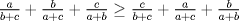 TEX: $\<br />\frac{a}{{b + c}} + \frac{b}{{a + c}} + \frac{c}{{a + b}} \ge \frac{c}{{b + c}} + \frac{a}{{a + c}} + \frac{b}{{a + b}}<br />\<br />$