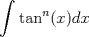 TEX: % MathType!MTEF!2!1!+-<br />% feaagaart1ev2aaatCvAUfeBSjuyZL2yd9gzLbvyNv2CaerbuLwBLn<br />% hiov2DGi1BTfMBaeXatLxBI9gBaerbd9wDYLwzYbItLDharqqtubsr<br />% 4rNCHbGeaGqiVu0Je9sqqrpepC0xbbL8F4rqqrFfpeea0xe9Lq-Jc9<br />% vqaqpepm0xbba9pwe9Q8fs0-yqaqpepae9pg0FirpepeKkFr0xfr-x<br />% fr-xb9adbaqaaeGaciGaaiaabeqaamaabaabaaGcbaWaa8qaaeaaci<br />% GG0bGaaiyyaiaac6gadaahaaWcbeqaaiaad6gaaaGccaGGOaGaamiE<br />% aiaacMcaaSqabeqaniabgUIiYdGccaWGKbGaamiEaaaa!4029!<br />\[<br />\int {\tan ^n (x)} dx<br />\]<br />