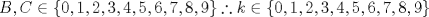 TEX: $$B,C \in \{0,1,2,3,4,5,6,7,8,9\} \therefore k \in \{0,1,2,3,4,5,6,7,8,9\}$$