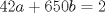 TEX: $42a+650b=2$