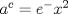 TEX: $a^c=e^-{x^2}$