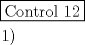 TEX: \[<br />\begin{gathered}<br />  \boxed{{\text{Control 12}}} \hfill \\<br />  \left. 1 \right) \hfill \\ <br />\end{gathered} <br />\]