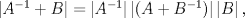 TEX: $\left| A^{-1}+B \right|=\left| A^{-1} \right|\left| \left( A+B^{-1} \right) \right|\left| B \right|,$