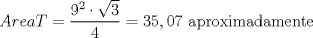 TEX: $\displaystyle AreaT=\frac{9^2\cdot \sqrt{3}}{4}=35,07$ aproximadamente