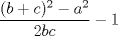 TEX: $\dfrac{(b + c)^2 - a^2}{2bc} - 1$