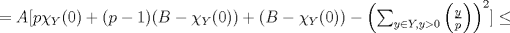 TEX: $= A[p\chi_{Y}(0) + (p-1)(B-\chi_{Y}(0)) + (B-\chi_{Y}(0)) - \left(\sum_{y \in Y, y>0} \left(\frac{y}{p}\right)\right)^{2}] \leq $