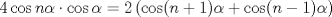 TEX: $4\cos n \alpha \cdot \cos  \alpha = 2\left(\cos(n+1)\alpha + \cos (n-1)\alpha \right) $