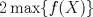 TEX: $ 2\max\{f(X)\} $