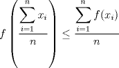 TEX: $f \left( \dfrac{\displaystyle \sum^{n}_{i=1}x_i}{n}\right)\leq \dfrac{\displaystyle \sum^{n}_{i=1}f(x_i)}{n}$