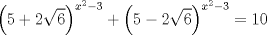 TEX: $$<br />\left( {5 + 2\sqrt 6 } \right)^{x^2  - 3}  + \left( {5 - 2\sqrt 6 } \right)^{x^2  - 3}  = 10<br />$$